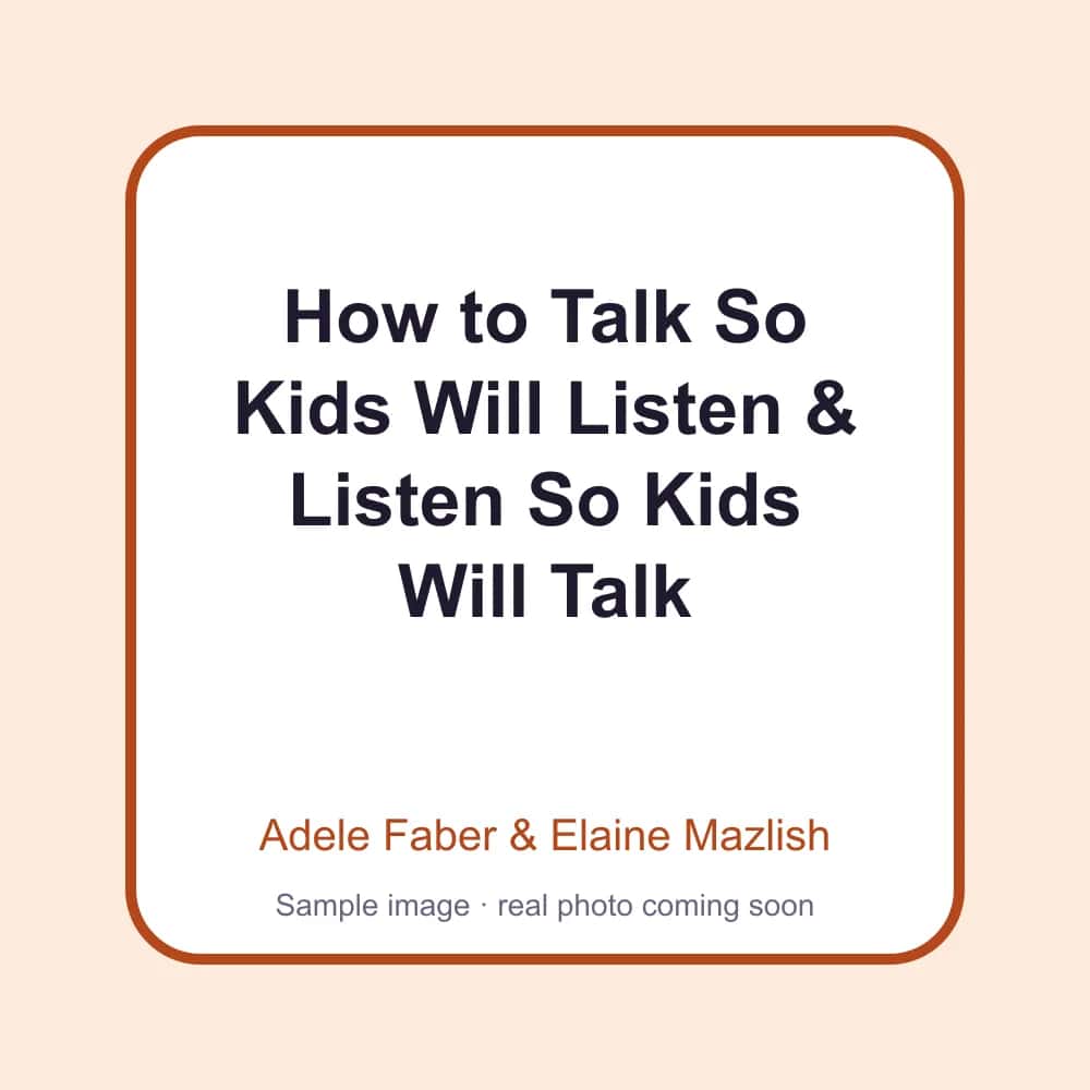 How to Talk So Kids Will Listen & Listen So Kids Will Talk