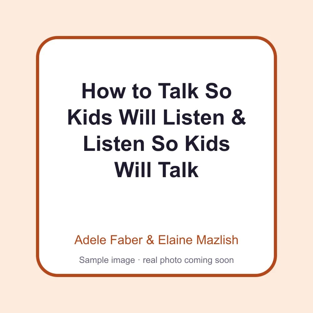 How to Talk So Kids Will Listen & Listen So Kids Will Talk